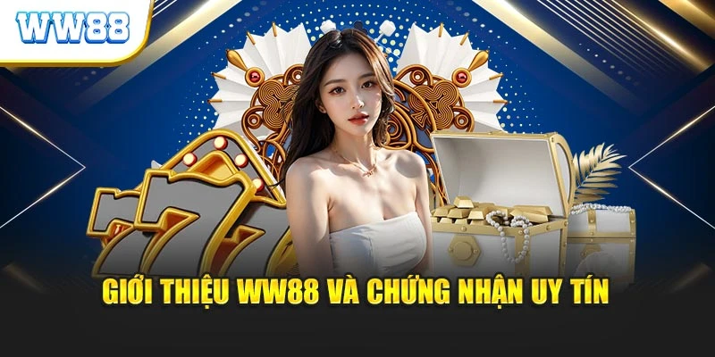 Giới thiệu WW88 và chứng nhận uy tín