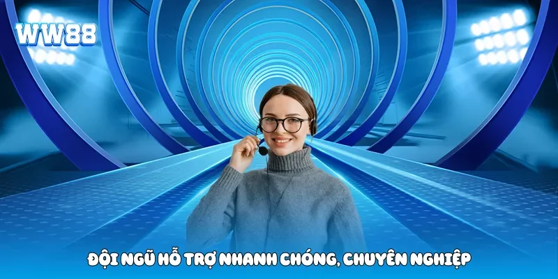 Đội ngũ hỗ trợ nhanh chóng, chuyên nghiệp