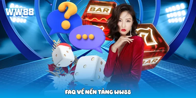 Faq về nền tảng WW88